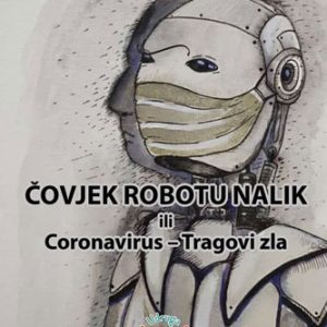 Čovjek robotu nalik ili Coronavirus - tragovi zla